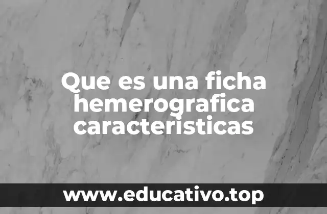 Que es una ficha hemerografica caracteristicas
