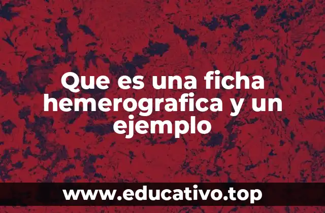 Que es una ficha hemerografica y un ejemplo
