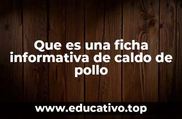 Que es una ficha informativa de caldo de pollo