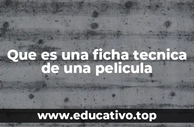 Que es una ficha tecnica de una pelicula