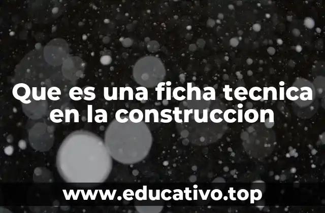 Que es una ficha tecnica en la construccion