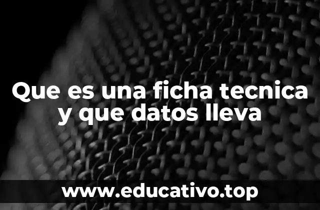 Que es una ficha tecnica y que datos lleva