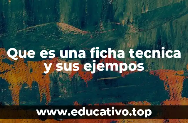 Que es una ficha tecnica y sus ejempos