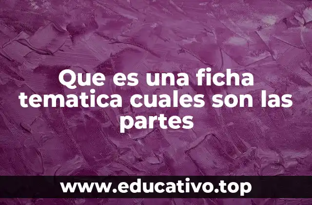 Que es una ficha tematica cuales son las partes