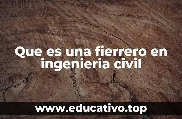 Que es una fierrero en ingenieria civil