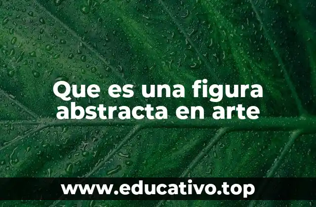 Que es una figura abstracta en arte