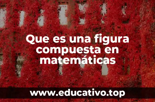 Que es una figura compuesta en matemáticas