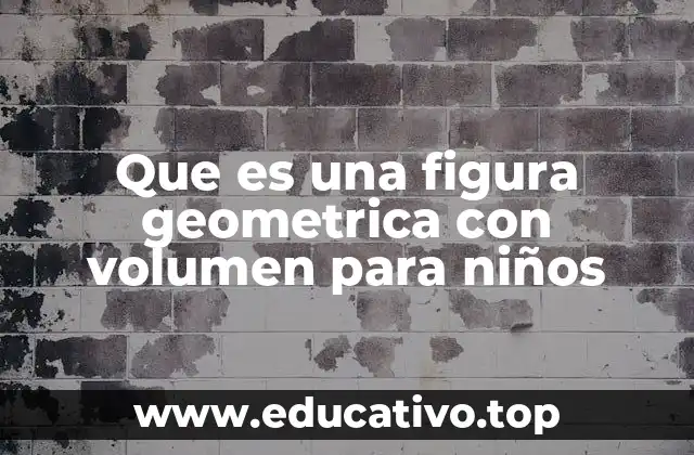 Que es una figura geometrica con volumen para niños