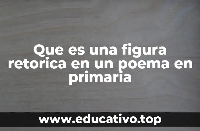 Que es una figura retorica en un poema en primaria