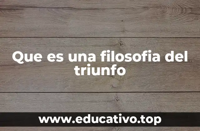 Que es una filosofia del triunfo