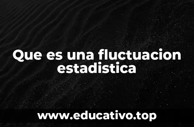 Que es una fluctuacion estadistica