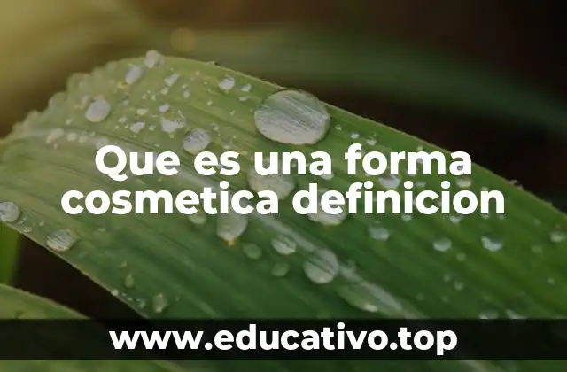 Que es una forma cosmetica definicion