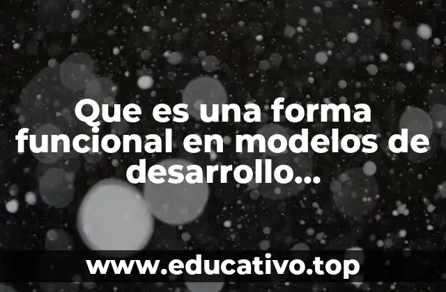 Que es una forma funcional en modelos de desarrollo organizacional