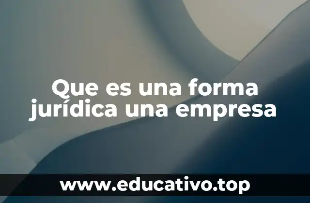 Que es una forma jurídica una empresa