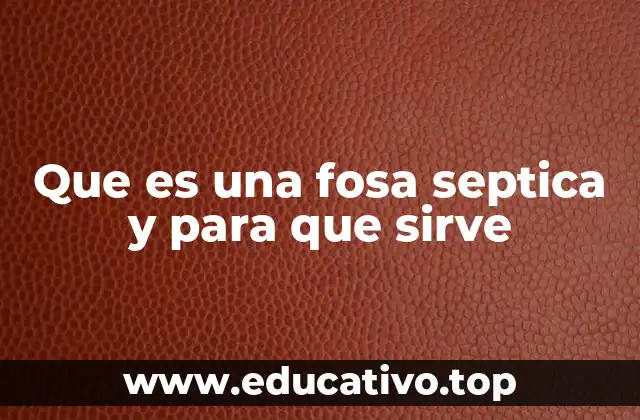 La importancia de las fosas sépticas en zonas sin cloaca