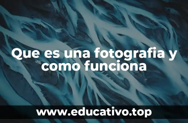 Que es una fotografia y como funciona