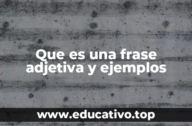 Que es una frase adjetiva y ejemplos