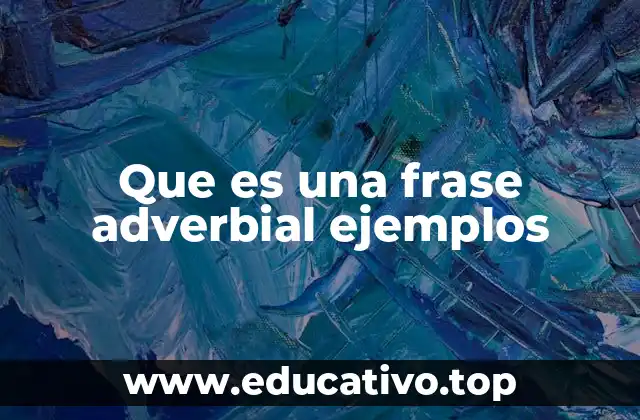 Que es una frase adverbial ejemplos