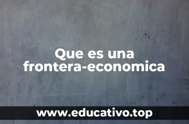 Las zonas de transición y su relación con la frontera económica