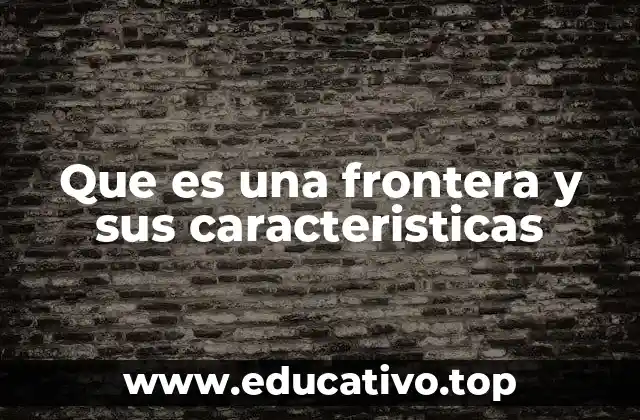 Que es una frontera y sus caracteristicas