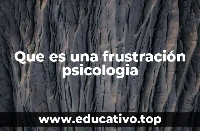 Cómo se manifiesta la frustración en el comportamiento humano