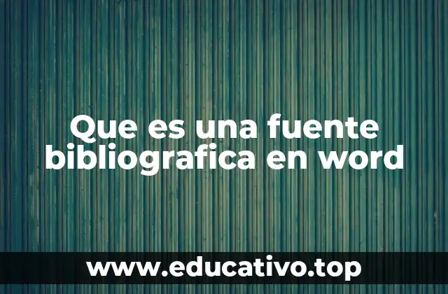 Que es una fuente bibliografica en word
