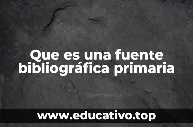 Que es una fuente bibliográfica primaria