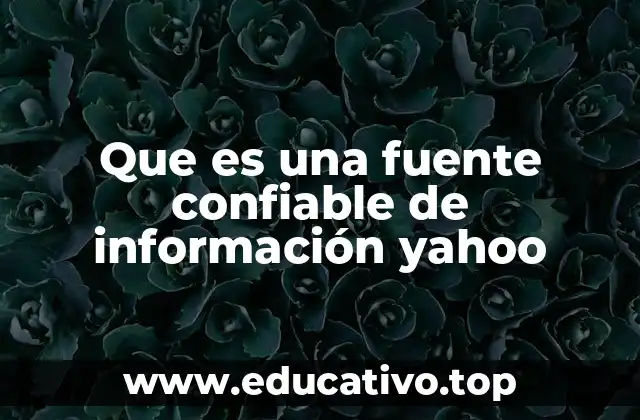 Que es una fuente confiable de información yahoo