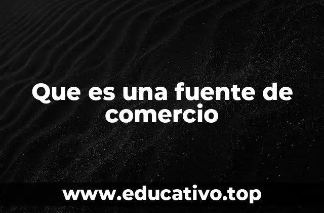 Que es una fuente de comercio