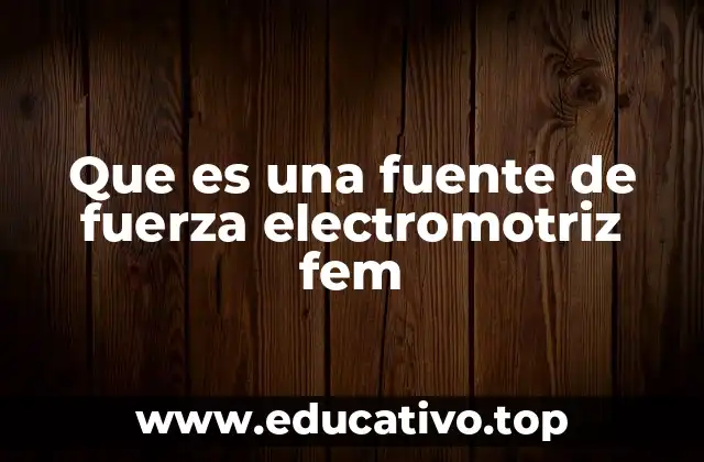 Que es una fuente de fuerza electromotriz fem