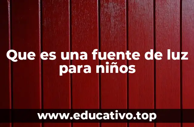 Que es una fuente de luz para niños