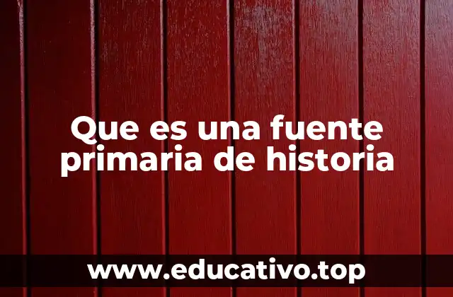 Que es una fuente primaria de historia