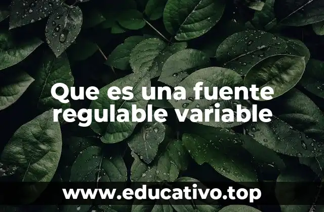 Que es una fuente regulable variable