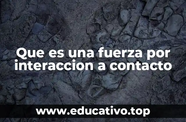 Que es una fuerza por interaccion a contacto