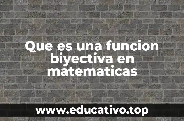 Que es una funcion biyectiva en matematicas