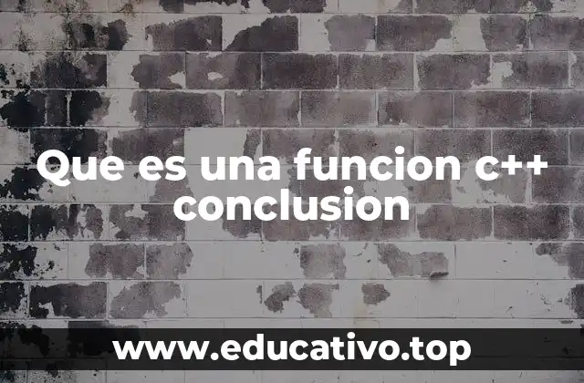 Que es una funcion c++ conclusion