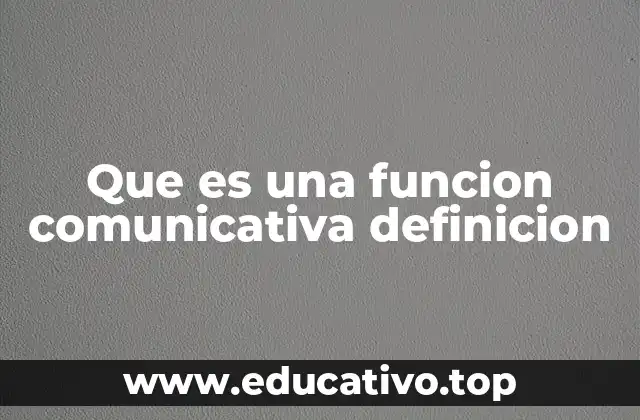Que es una funcion comunicativa definicion