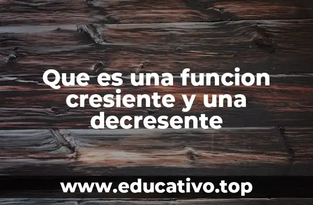 Que es una funcion cresiente y una decresente