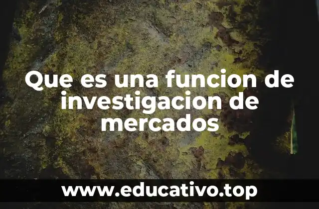 Que es una funcion de investigacion de mercados