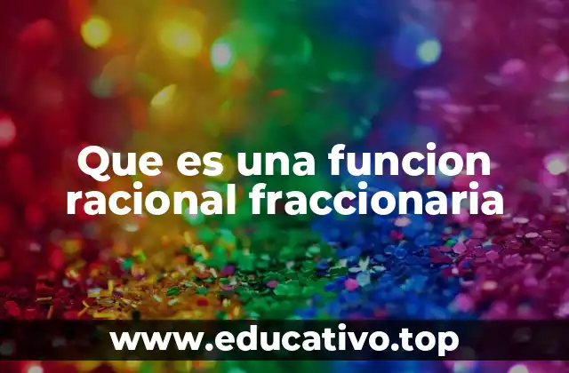 Que es una funcion racional fraccionaria