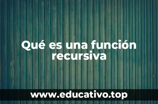 Qué es una función recursiva