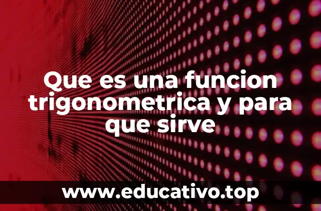 Que es una funcion trigonometrica y para que sirve