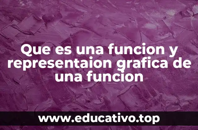 Que es una funcion y representaion grafica de una funcion