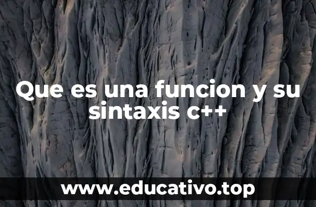 Que es una funcion y su sintaxis c++