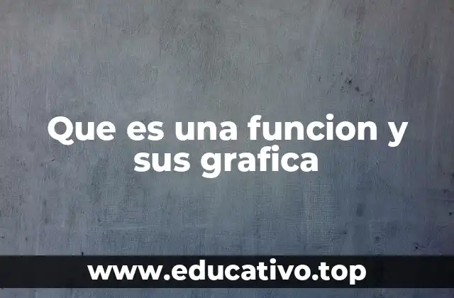 Que es una funcion y sus grafica