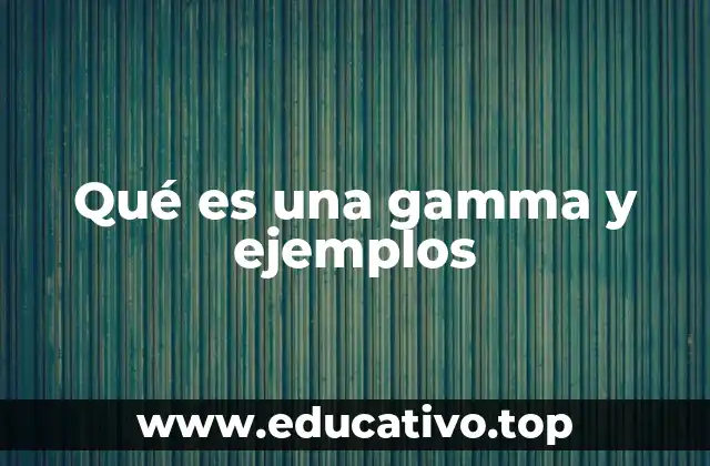 Qué es una gamma y ejemplos