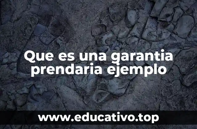 Que es una garantia prendaria ejemplo