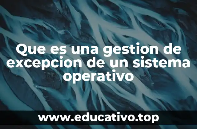 Que es una gestion de excepcion de un sistema operativo
