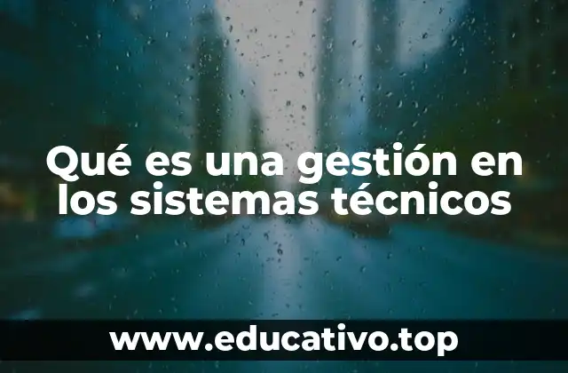 Qué es una gestión en los sistemas técnicos