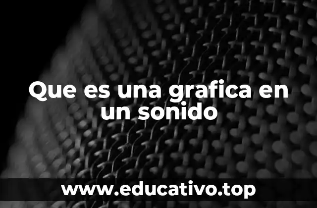 Que es una grafica en un sonido